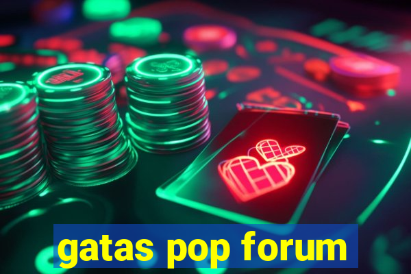 gatas pop forum